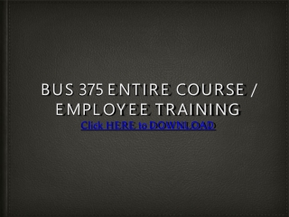 BUS 375 Entire Course