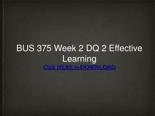 BUS 375 Week 2 DQ 2 Effective Learning