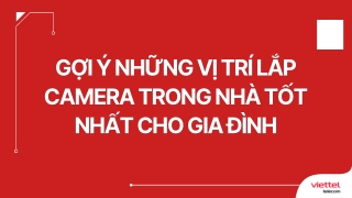 Gợi ý những vị trí lắp camera trong nhà tốt nhất cho gia đình