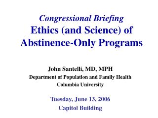 Congressional Briefing Ethics (and Science) of Abstinence-Only Programs