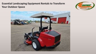 Essential Landscaping Equipment Rentals to Transform Your Outdoor Space