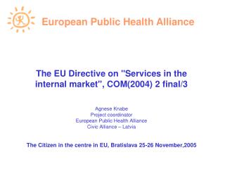 The EU Directive on &quot;Services in the internal market&quot;, COM(2004) 2 final/3 Agnese Knabe Project coordinator Eu