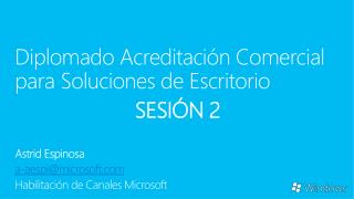 Diplomado Acreditación Comercial para Soluciones de Escritorio SESIÓN 2