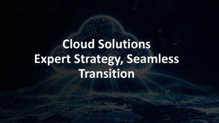 Cloud Solutions - Expert Strategy Seamless Transition