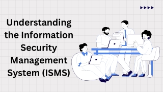 Understanding the Information Security Management System (ISMS)