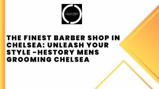 The Finest Barber Shop in Chelsea Unleash Your Style -Hestory Mens Grooming Chelsea