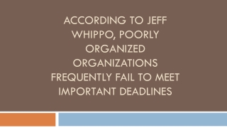 According to Jeff Whippo, Poorly Organized Organizations Frequently Fail to Meet Important Deadlines