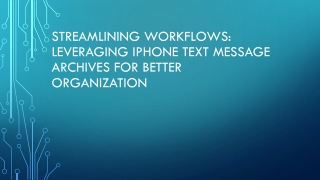 Streamlining Workflows Leveraging iPhone Text Message Archives for Better Organization