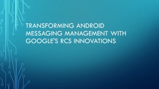 Transforming Android Messaging Management with Google's RCS Innovations