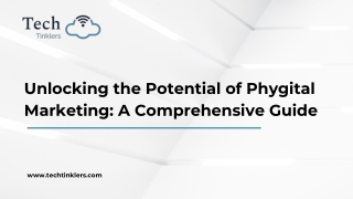 Unlocking the Potential of Phygital Marketing A Comprehensive Guide