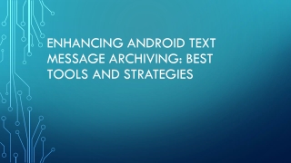 Enhancing Android Text Message Archiving Best Tools and Strategies