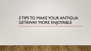 3 Tips to Make Your Antigua Getaway More Enjoyable