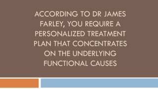 Dr James Farley - You Require a Personalized Treatment Plan That Concentrates on the Underlying Functional Causes