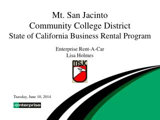 Mt. San Jacinto Community College District State of California Business Rental Program Enterprise Rent-A-Car Lisa Holme