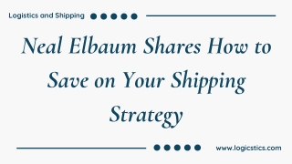 Neal Elbaum Shares How to Save on Your Shipping Strategy