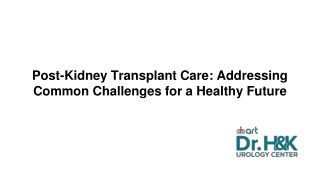 Post-Kidney Transplant Care_ Addressing Common Challenges for a Healthy Future