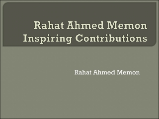 Rahat Ahmed Memon Inspiring Contributions