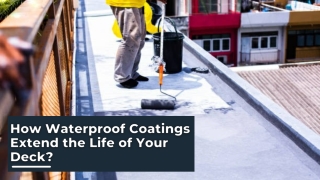 How Waterproof Coatings Extend the Life of Your Deck