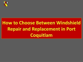 How to Choose Between Windshield Repair and Replacement in Port Coquitlam