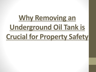 Why Removing an Underground Oil Tank is Crucial for Property Safety