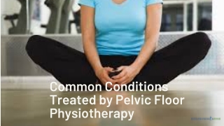 Common Conditions Treated by Pelvic Floor Physiotherapy