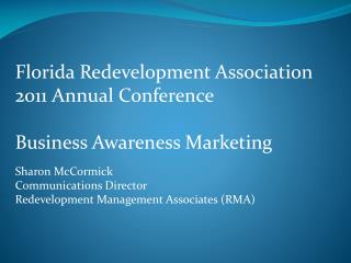 Florida Redevelopment Association 2011 Annual Conference Business Awareness Marketing Sharon McCormick Communications Di
