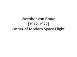 Wernher von Braun (1912-1977) Father of Modern Space Flight