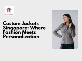 Custom Jackets Singapore Where Fashion Meets Personalization