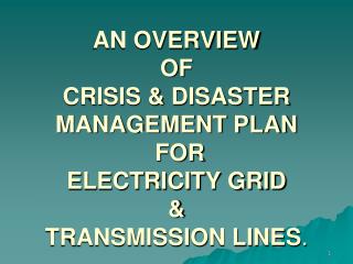 AN OVERVIEW OF CRISIS &amp; DISASTER MANAGEMENT PLAN FOR ELECTRICITY GRID &amp; TRANSMISSION LINES .