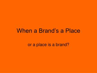 When a Brand’s a Place