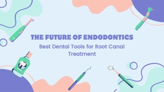 The Future of Endodontics Best Dental Tools for Root Canal Treatment