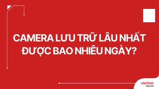 Camera wifi lưu được bao nhiêu ngày