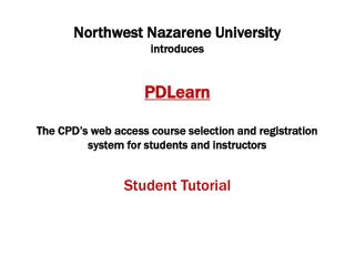 Northwest Nazarene University introduces PDLearn The CPD’s web access course selection and registration system for stude