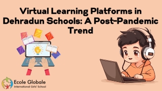 Virtual Learning Platforms in Dehradun Schools: A Post-Pandemic Trend