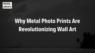 Why Metal Photo Prints Are Revolutionizing Wall Art