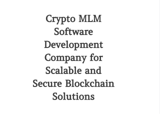 Crypto MLM Software Development Company for Scalable and Secure Blockchain Solutions"