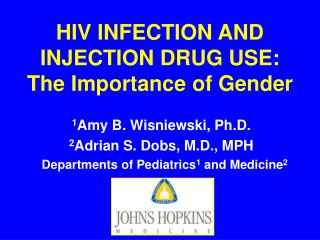 HIV INFECTION AND INJECTION DRUG USE: The Importance of Gender