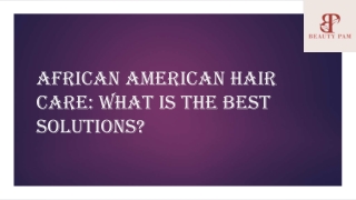 African American Hair Care: What is the Best Solutions?