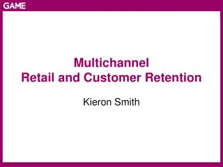 Multichannel Retail and Customer Retention