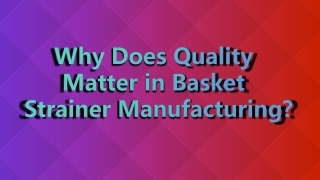 Why Does Quality Matter in Basket Strainer Manufacturing?