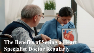 The Benefits of Seeing a Heart Specialist Doctor Regularly