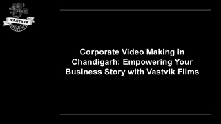 Corporate Video Making in Chandigarh Empowering Your Business Story with Vastvik Films
