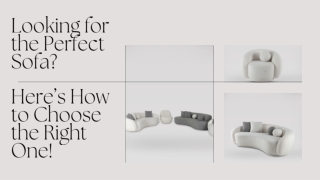 Looking for the Perfect Sofa? Here’s How to Choose the Right One!