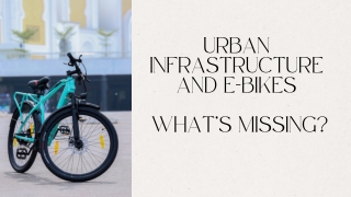 Urban Infrastructure and E-Bikes: What’s Missing?