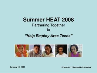 Summer HEAT 2008 Partnering Together to “Help Employ Area Teens”