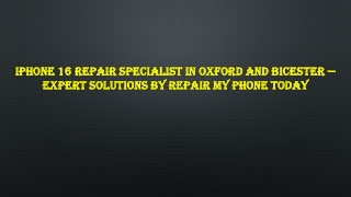 iPhone 16 Repair Specialist in Oxford and Bicester