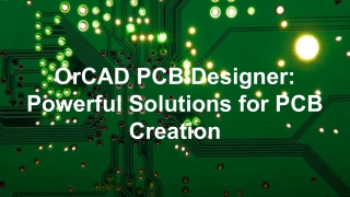 OrCAD PCB Designer Powerful Solutions for PCB Creation