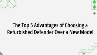 The Top 5 Advantages of Choosing a Refurbished Defender Over a New Model