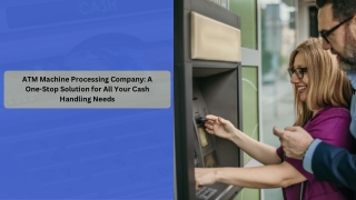 ATM Machine Processing Company A One-Stop Solution for All Your Cash Handling Needs