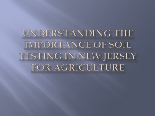 Understanding the Importance of Soil Testing in New Jersey for Agriculture